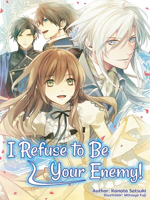 cover image of I Refuse to Be Your Enemy!, Volume 1